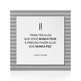 Quadro Decorativo "Para ter algo que você nunca teve..."
