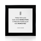 Quadro Decorativo "Para ter algo que você nunca teve..."