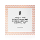 Quadro Decorativo "Para ter algo que você nunca teve..."