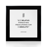 Quadro Decorativo "Se é relativo..."